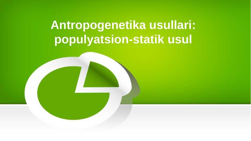 Antropogenetika usullari. populyatsion-statik usul