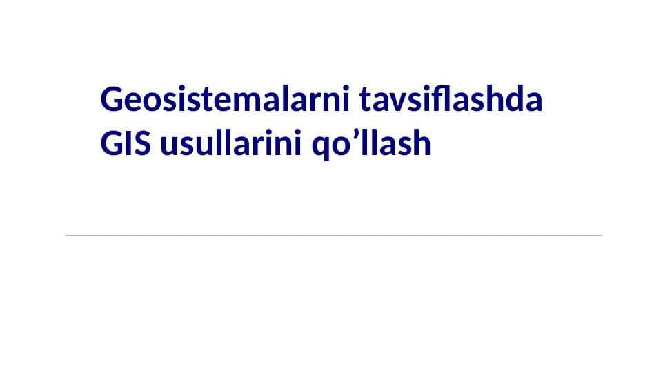 Geosistemalarni tavsiflashda GIS usullarini qo’llash