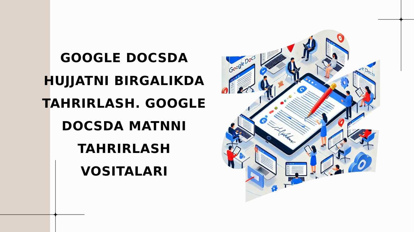 GOOGLE DOCSDA HUJJATNI BIRGALIKDA TAHRIRLASH. GOOGLE DOCSDA MATNNI TAHRIRLASH VOSITALARI