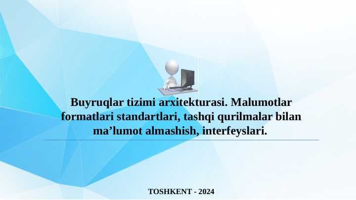 Buyruqlar tizimi arxitekturasi. Malumotlar formatlari standartlari, tashqi qurilmalar bilan ma’lumot almashish, interfeyslari.