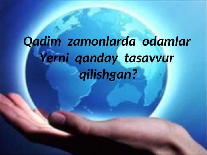 Qadim  zamonlarda  odamlar  Yerni  qanday  tasavvur  qilishgan