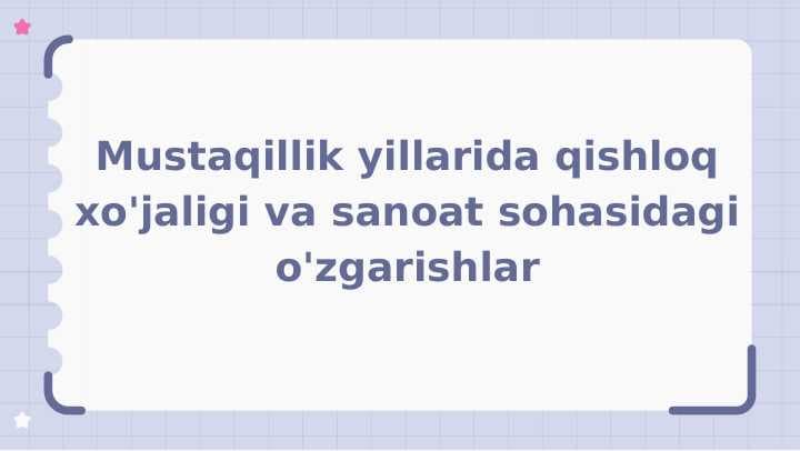 Mustaqillik yillarida qishloq xo'jaligi va sanoat sohasidagi o'zgarishlar