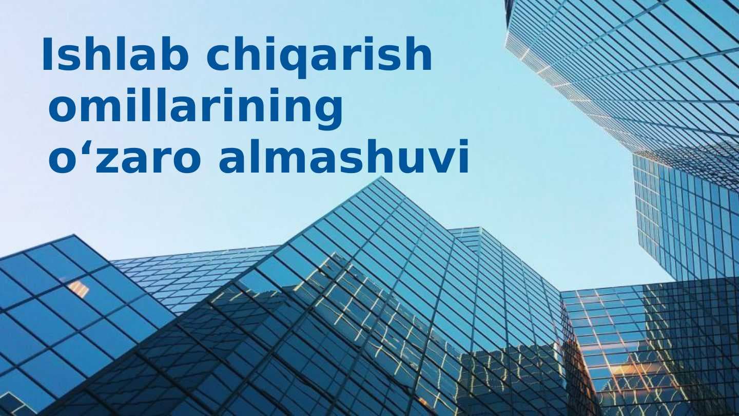 Ishlab chiqarish omillarining o‘zaro almashuvi