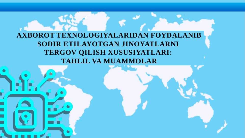 AXBOROT TEXNOLOGIYALARIDAN FOYDALANIB SODIR ETILAYOTGAN JINOYATLARNI  TERGOV QILISH XUSUSIYATLARI:  TAHLIL VA MUAMMOLAR