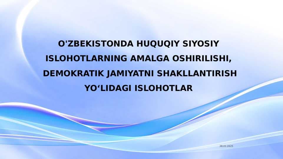 O'ZBEKISTONDA HUQUQIY SIYOSIY ISLOHOTLARNING AMALGA OSHIRILISHI,  DEMOKRATIK JAMIYATNI SHAKLLANTIRISH YOʻLIDAGI ISLOHOTLAR