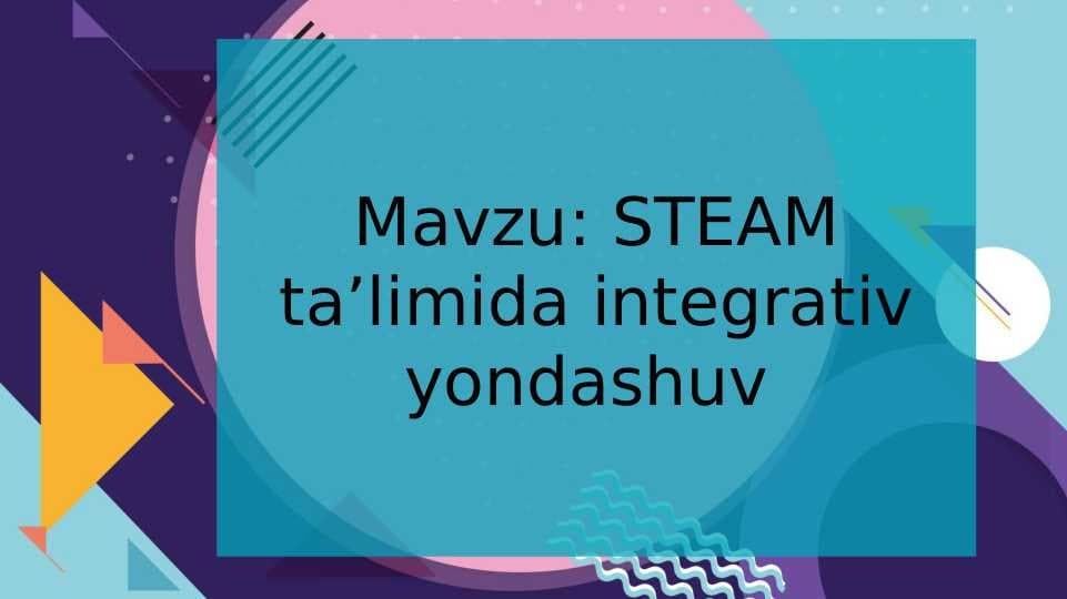 STEAM ta’limida integrativ yondashuv
