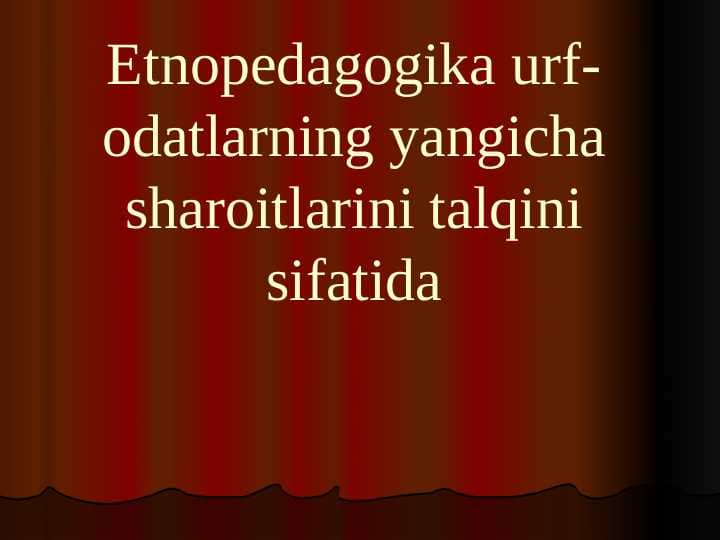 Etnopedagogika urf-odatlarning yangicha sharoitlarini talqini sifatida