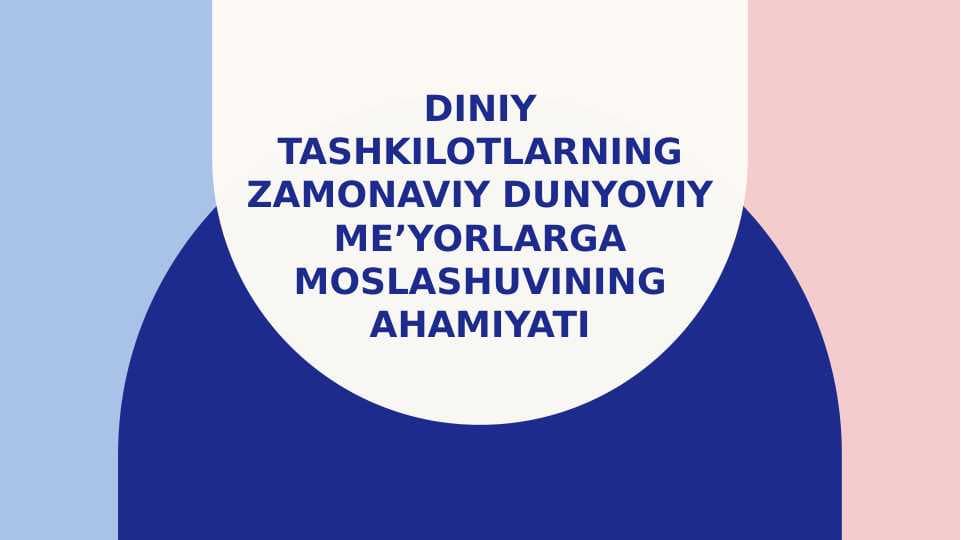 Diniy tashkilotlarning zamonaviy dunyoviy meʼyorlarga moslashuvining ahamiyati