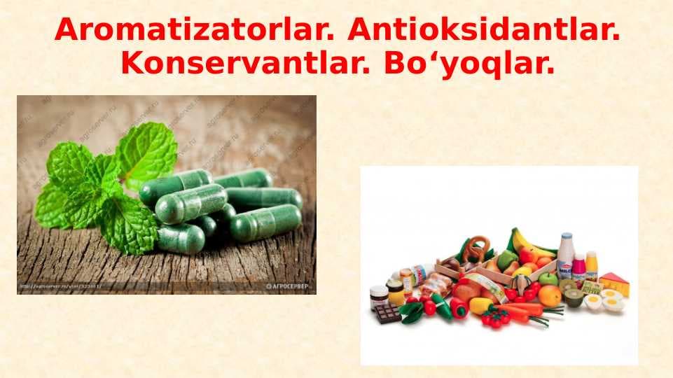 Aromatizatorlar. Antioksidantlar. Konservantlar. Bo‘yoqlar.