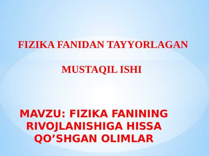 FIZIKA FANINING RIVOJLANISHIGA HISSA QO’SHGAN OLIMLAR