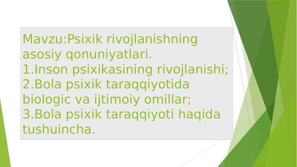 Mavzu:Psixik rivojlanishning asosiy qonuniyatlari.1.Inson psixikasining rivojlanishi;2.Bola psixik taraqqiyotida biologic va ijtimoiy omillar;3.Bola psixik taraqqiyoti haqida tushuincha.
