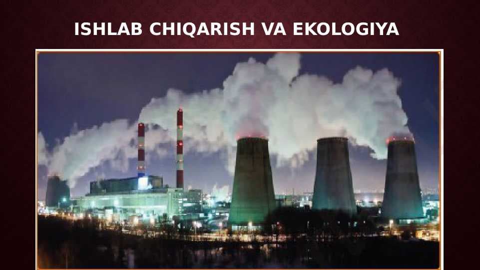 ISHLAB CHIQARISH VA EKOLOGIYA
