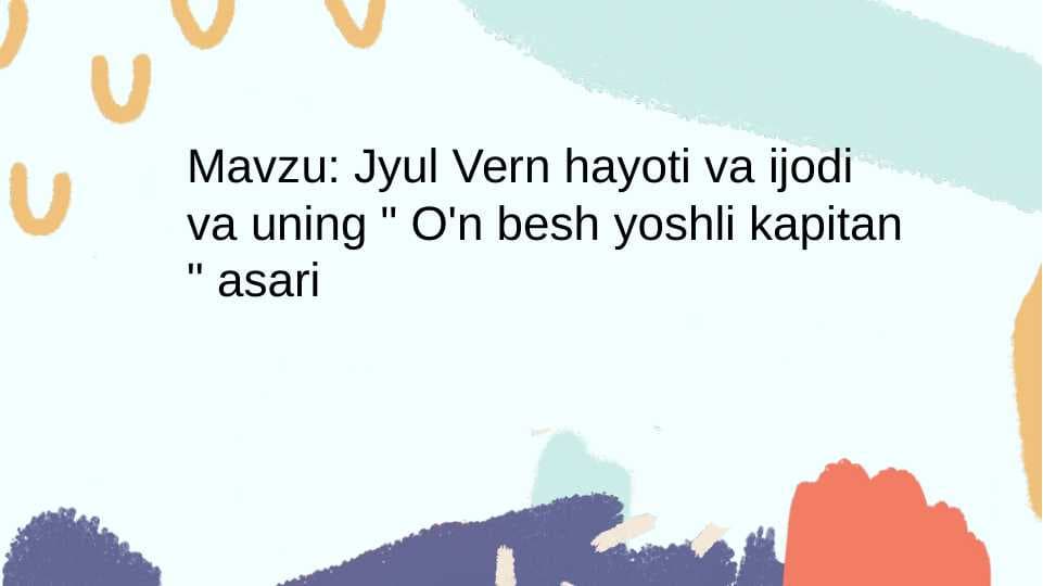 Jyul Vern hayoti va ijodi va uning " O'n besh yoshli kapitan " asari
