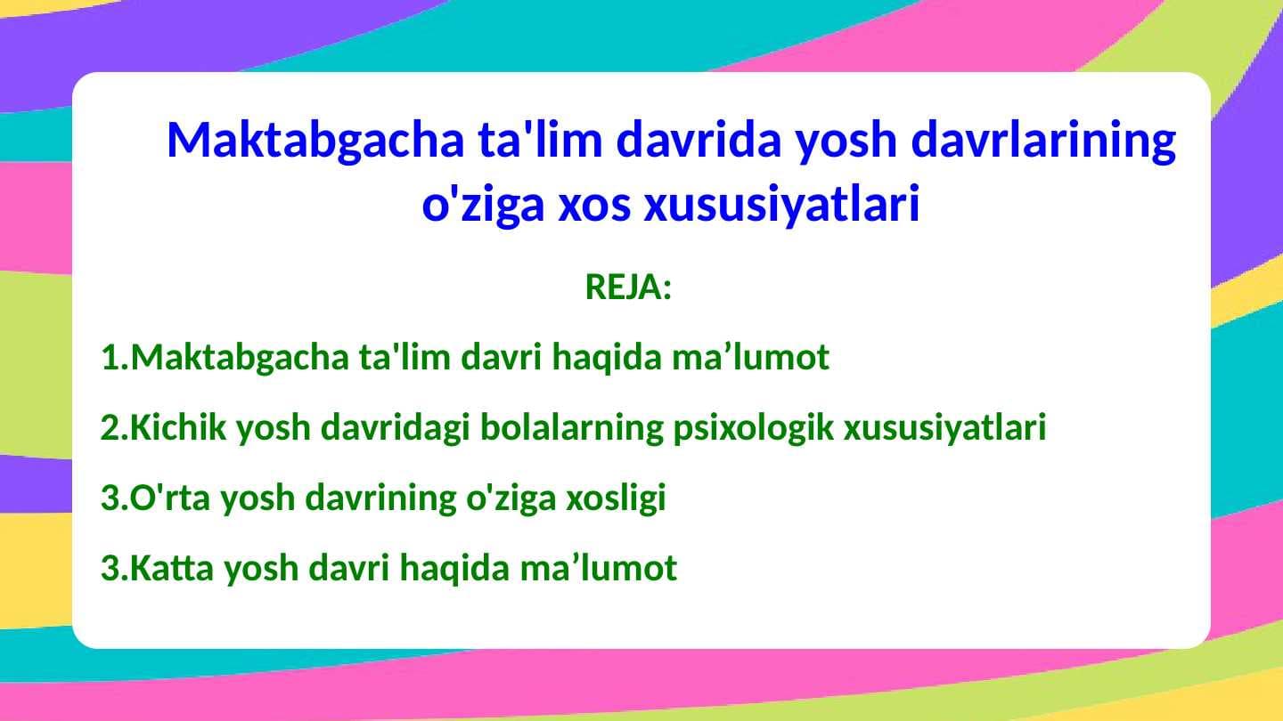 Maktabgacha ta'lim davrida yosh davrlarining o'ziga xos xususiyatlari