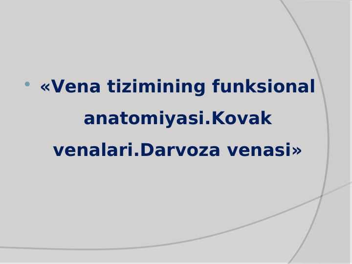 Vena tizimining funksional anatomiyasi.Kovak venalari.Darvoza venasi