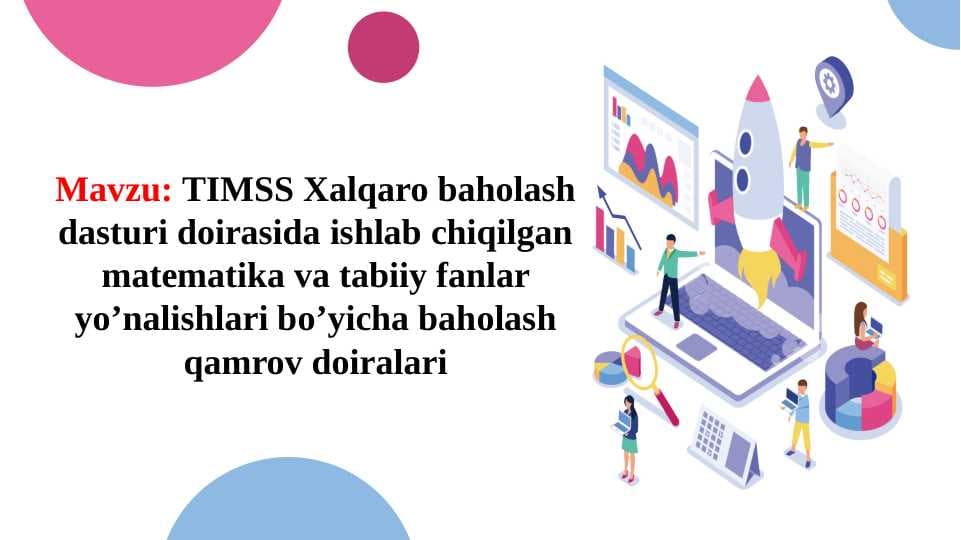 TIMSS Xalqaro baholash dasturi doirasida ishlab chiqilgan matematika va tabiiy fanlar yo’nalishlari bo’yicha baholash qamrov doiralari (TAQDIMOT)