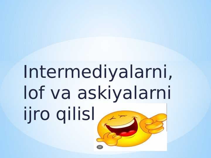 Intermediyalarni, lof va askiyalarni ijro qilish .