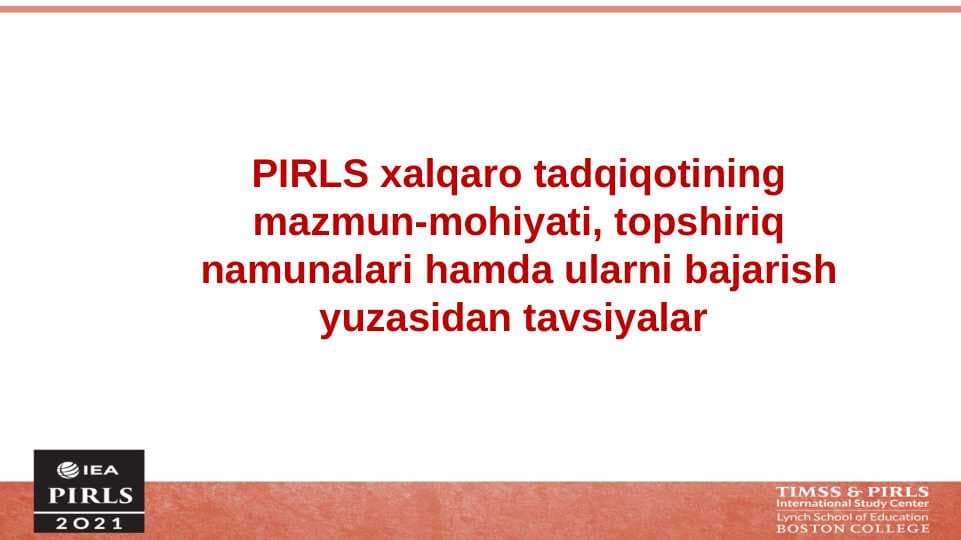 PIRLS xalqaro tadqiqotining mazmun-mohiyati, topshiriq namunalari hamda ularni bajarish yuzasidan tavsiyalar