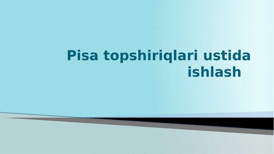 Pisa topshiriqlari ustida ishlashPisa topshiriqlari ustida ishlash
