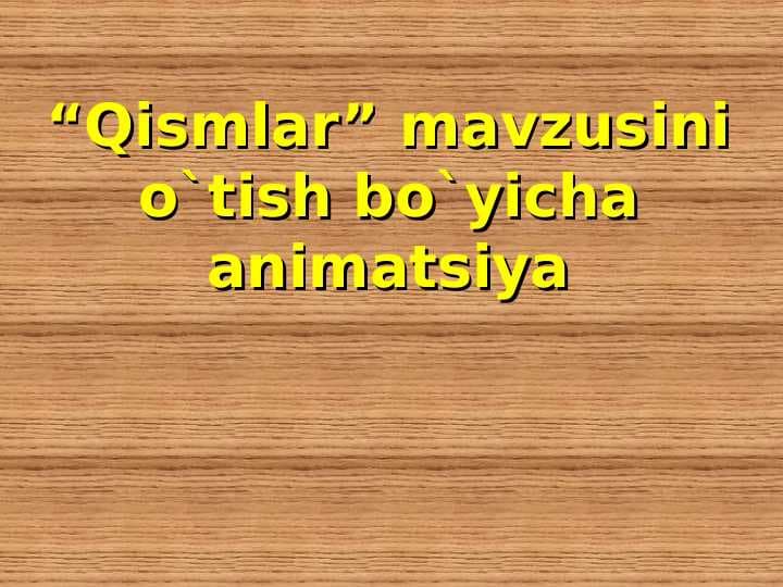 Qismlar mavzusini o`tish bo`yicha animatsiya