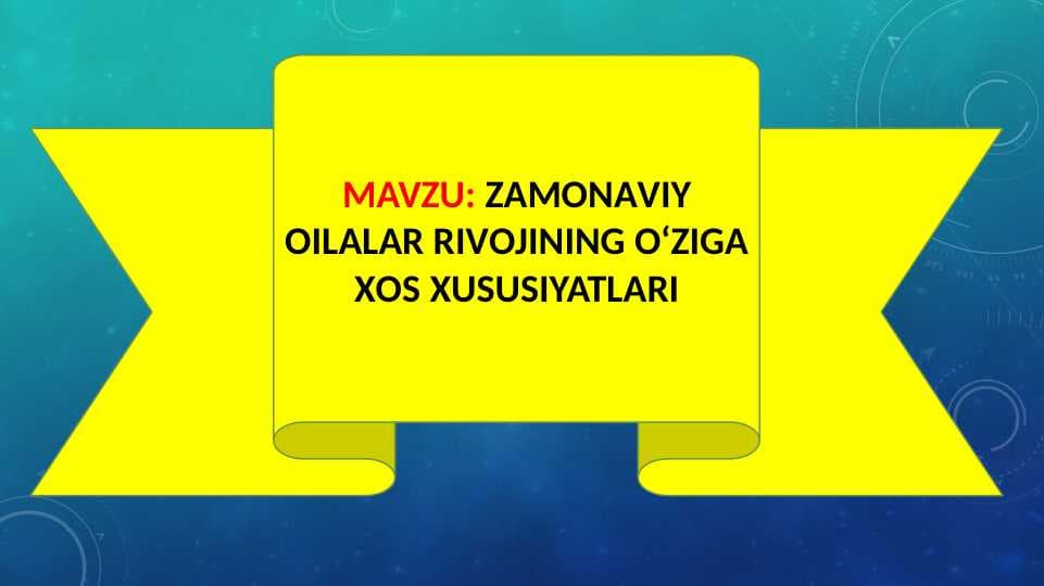ZAMONAVIY OILALAR RIVOJINING O‘ZIGA XOS XUSUSIYATLARI (taqdimot)