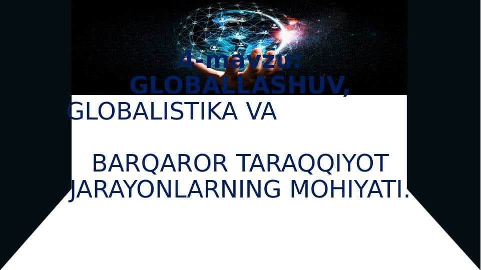 GLOBALLASHUV, GLOBALISTIKA VA                    BARQAROR TARAQQIYOT JARAYONLARNING MOHIYATI.