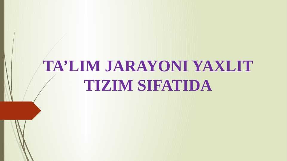 TA’LIM JARAYONI YAXLIT TIZIM SIFATIDA (taqdimot)