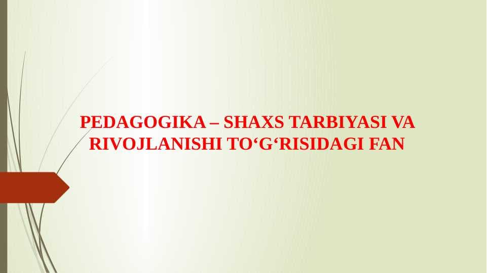 PEDAGOGIKA – SHAXS TARBIYASI VA RIVOJLANISHI TO‘G‘RISIDAGI FAN (taqdimot)