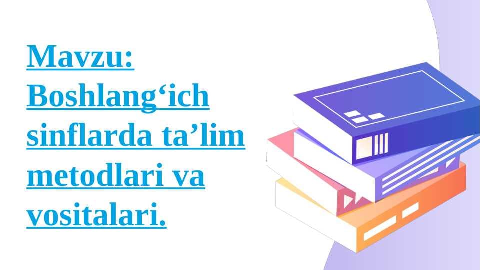 Mavzu: Boshlang‘ich sinflarda ta’lim metodlari va vositalari