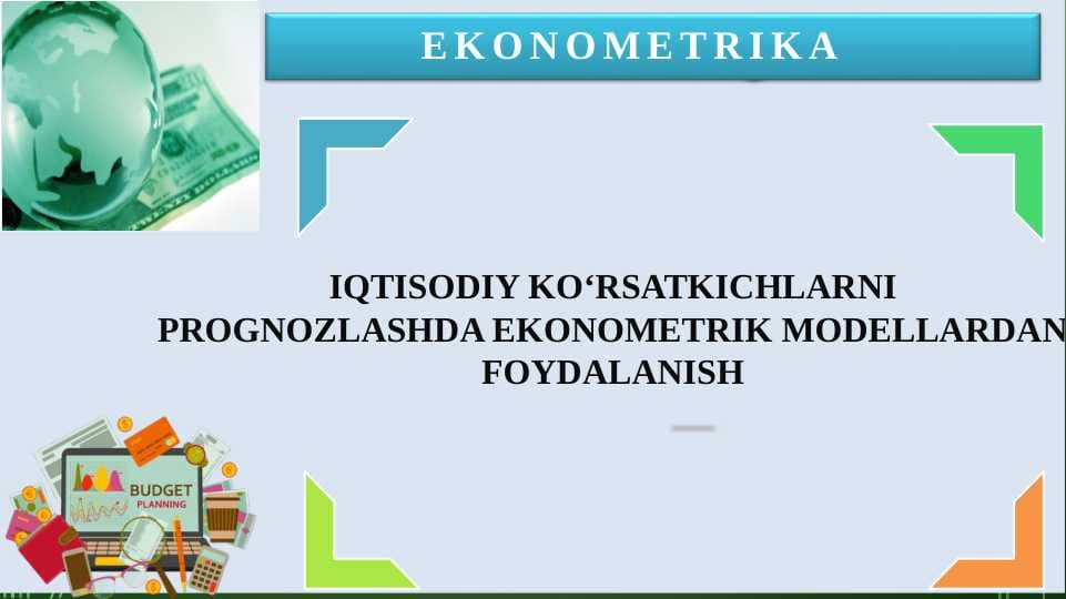 IQTISODIY KO‘RSATKICHLARNI PROGNOZLASHDA EKONOMETRIK MODELLARDAN FOYDALANISH