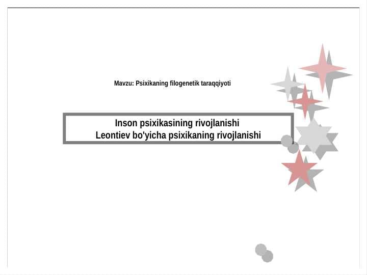 Psixikaning filogenetik taraqqiyoti  Inson psixikasining rivojlanishi Leontiev bo'yicha psixikaning rivojlanishi