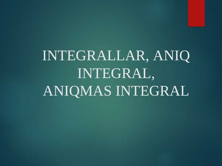 INTEGRALLAR, ANIQ INTEGRAL,ANIQMAS INTEGRAL