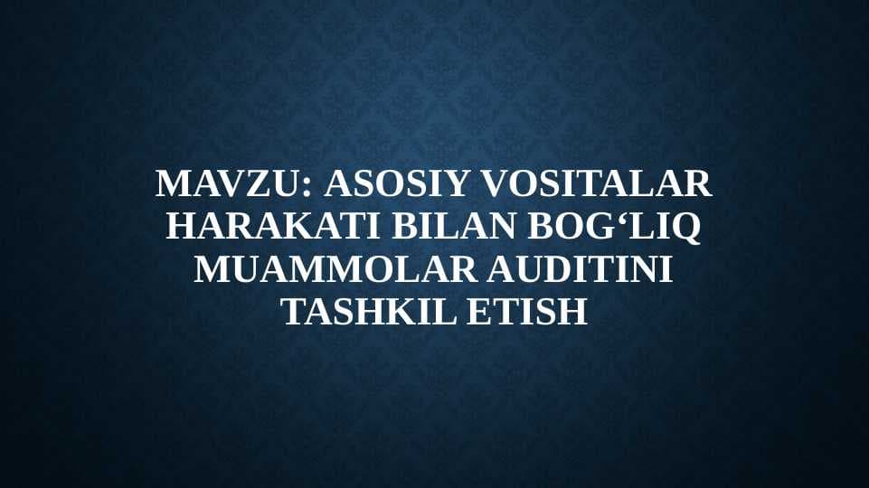 Asosiy vositalar harakati bilan bogʻliq muammolar auditini tashkil etish