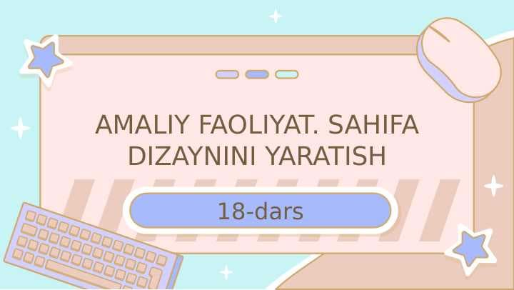 AMALIY FAOLIYAT. SAHIFA DIZAYNINI YARATISH