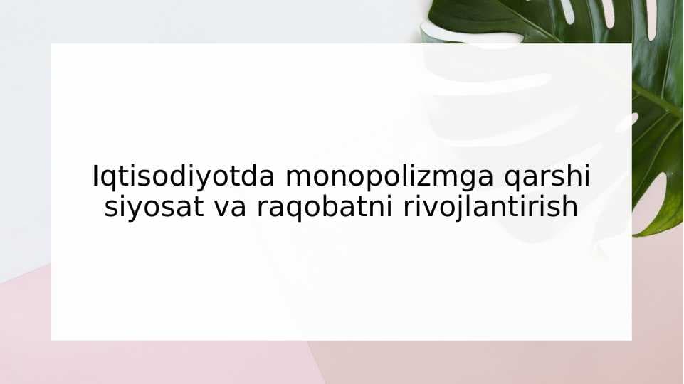 Iqtisodiyotda monopolizmga qarshi siyosat va raqobatni rivojlantirish