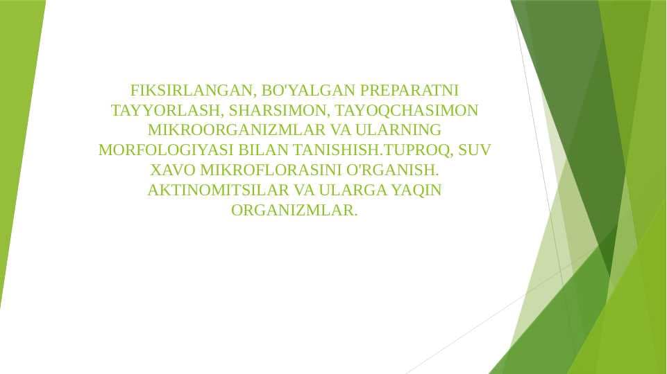 FIKSIRLANGAN, BO'YALGAN PREPARATNI TAYYORLASH, SHARSIMON, TAYOQCHASIMON MIKROORGANIZMLAR VA ULARNING MORFOLOGIYASI BILAN TANISHISH.TUPROQ, SUV XAVO MIKROFLORASINI O'RGANISH. AKTINOMITSILAR VA ULARGA YAQIN ORGANIZMLAR.