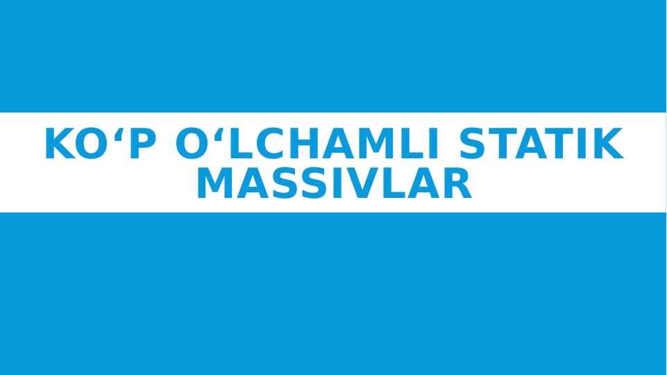 Ko‘p o‘lchamli statik massivlar