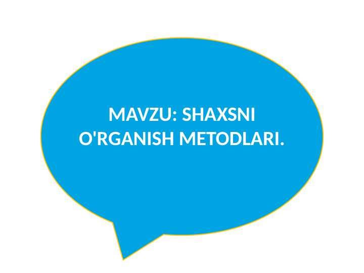 SHAXSNI O'RGANISH METODLARI.