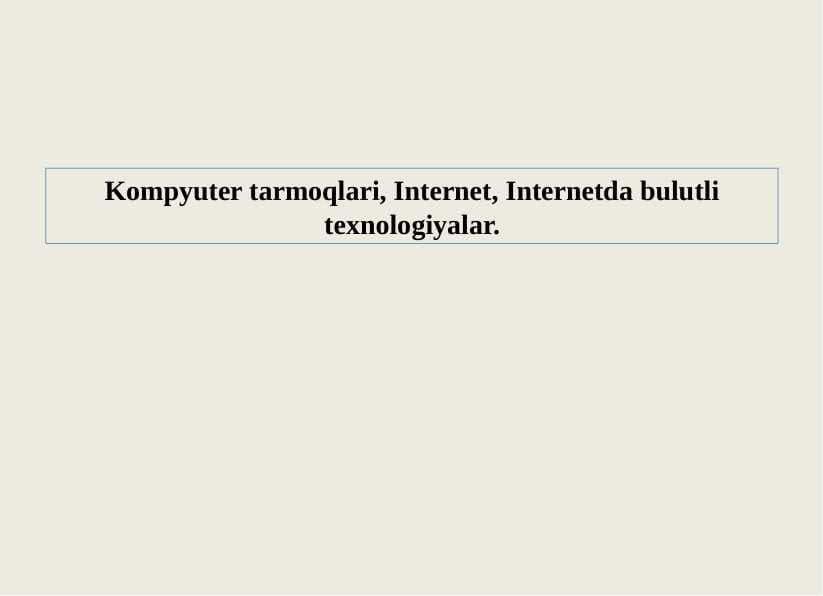 Kompyuter tarmoqlari, Internet, Internetda bulutli texnologiyalar.