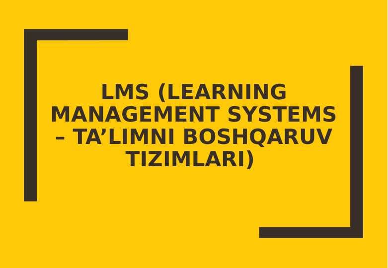 LMS (LEARNING MANAGEMENT SYSTEMS – TA’LIMNI BOSHQARUV TIZIMLARI)