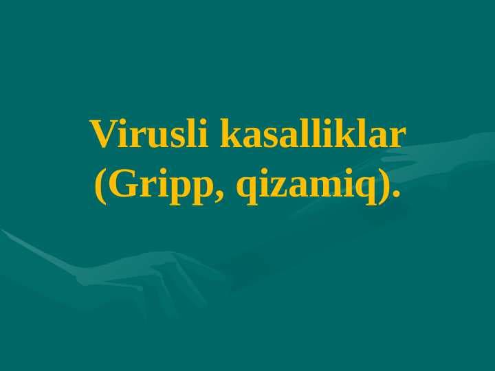Virusli kasalliklar(Gripp, qizamiq).