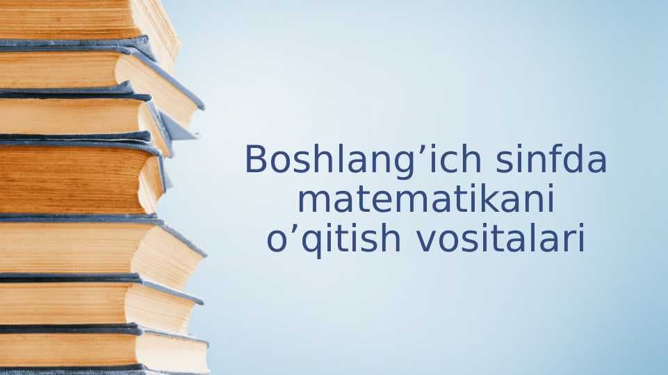 Boshlang’ich sinfda matematikani o’qitish vositalari