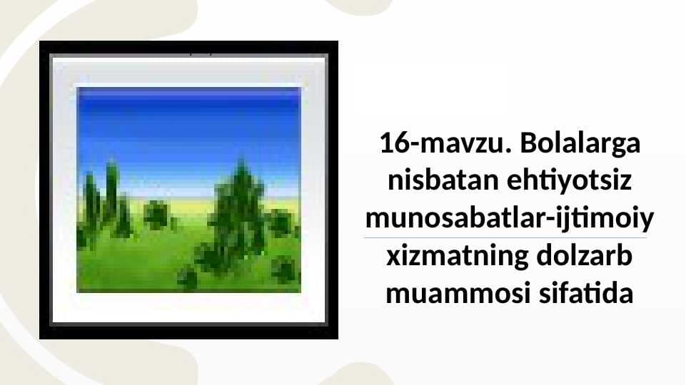 Bolalarga nisbatan ehtiyotsiz munosabatlar-ijtimoiy xizmatning dolzarb muammosi sifatida