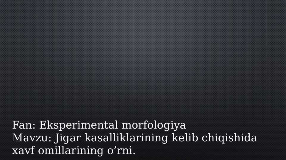 Jigar kasalliklarining kelib chiqishida xavf omillarining o’rni.
