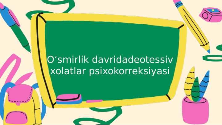 Oʻsmirlik davridadeotessiv xolatlar psixokorreksiyasi