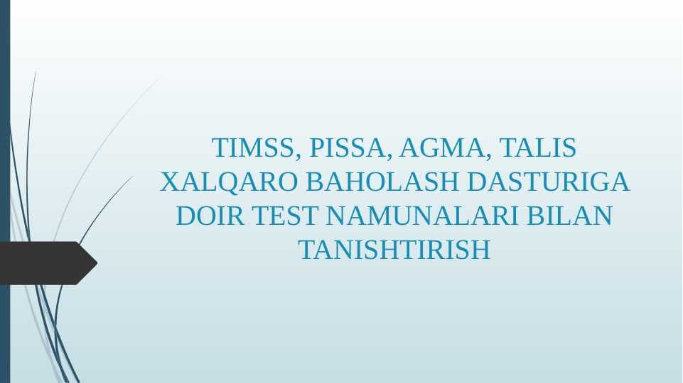 TIMSS, PISSA, AGMA, TALIS XALQARO BAHOLASH DASTURIGA DOIR TEST NAMUNALARI BILAN TANISHTIRISH