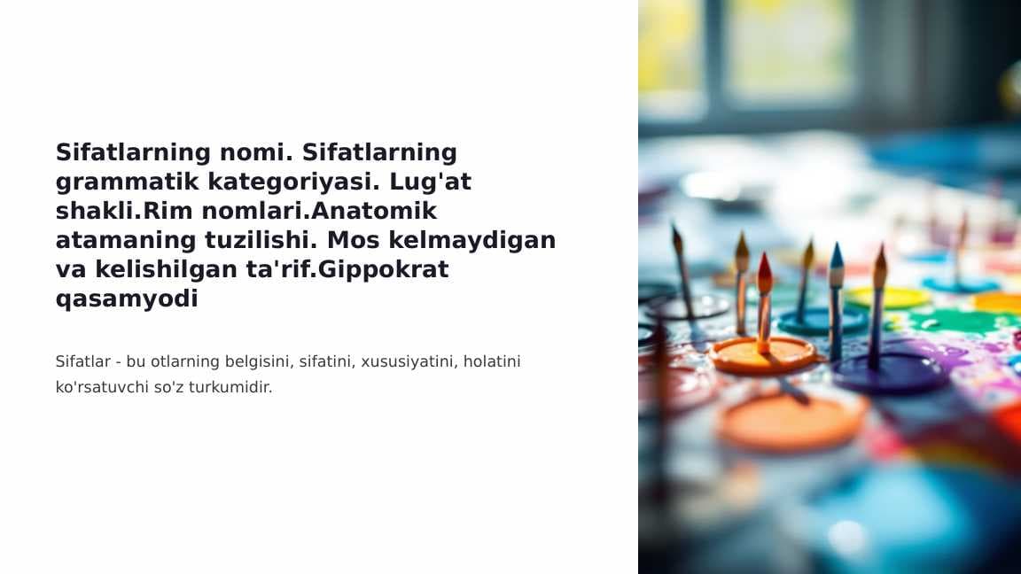 Sifatlarning nomi. Sifatlarning grammatik kategoriyasi. Lug'at shakli.Rim nomlari.Anatomik atamaning tuzilishi. Mos kelmaydigan va kelishilgan ta'rif.Gippokrat qasamyodi