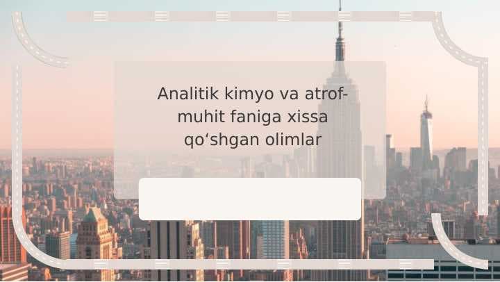 Analitik kimyo va atrof-muhit faniga xissa qoʻshgan olimlar