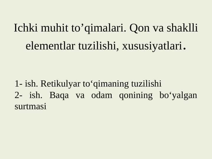 Ichki muhit to’qimalari. Qon va shaklli elementlar tuzilishi, xususiyatlari