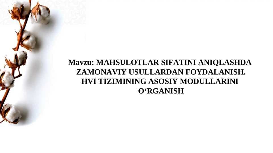 MАHSULOTLАR SIFАTINI АNIQLАSHDА  ZАMONАVIY USULLАRDАN FOYDАLАNISH. HVI TIZIMINING АSOSIY MODULLАRINI  О‘RGАNISH